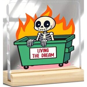 Living The Dream Skeleton Dumpster Fire Acrylic Desk Sign with Wood Base